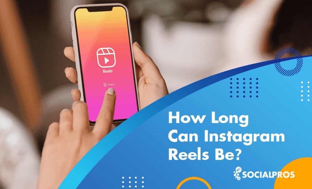 How Long Can Instagram Reels Be in 2023? [Your Ultimate Guide to