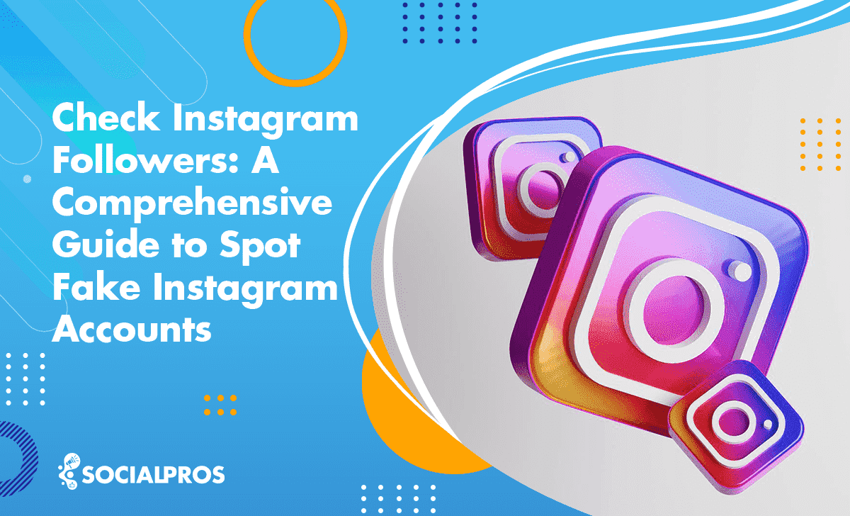 Read more about the article Checking Instagram Followers, The Best Guide on How to Spot Fake Instagram Accounts in 2023
