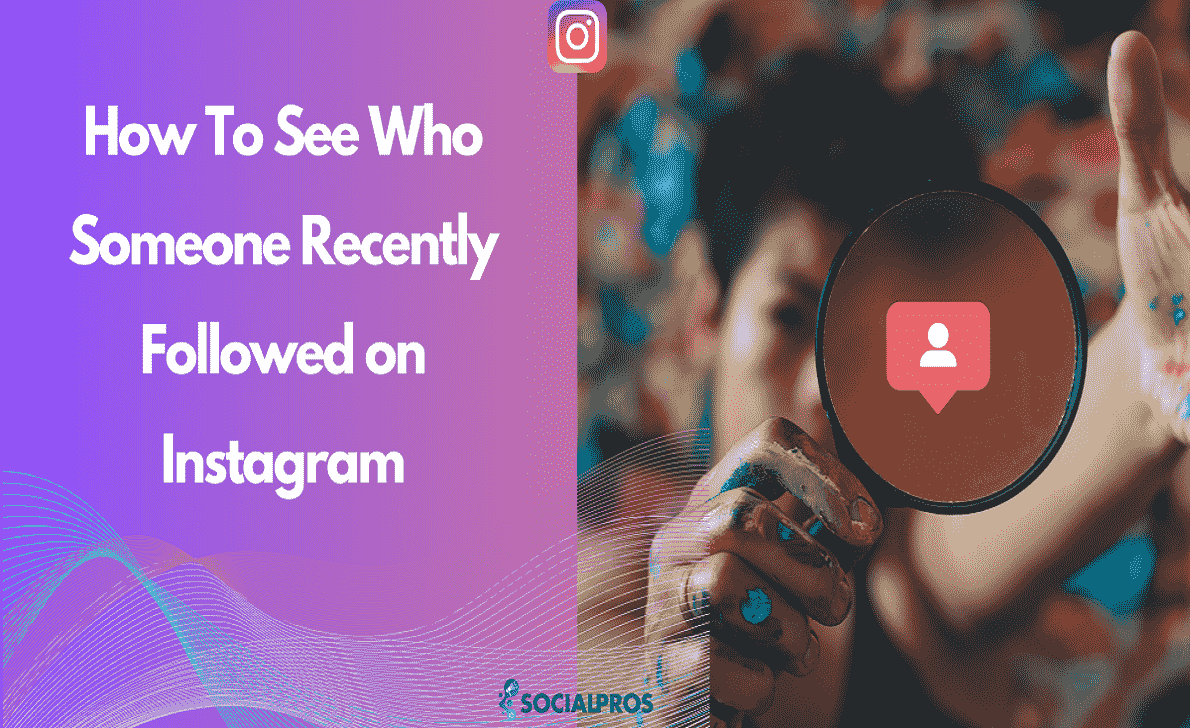 How To See Who Someone Recently Followed on Instagram