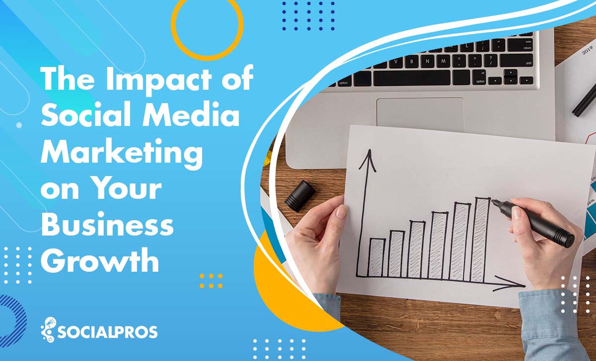 Impact of Social Media Marketing on Your Business Growth